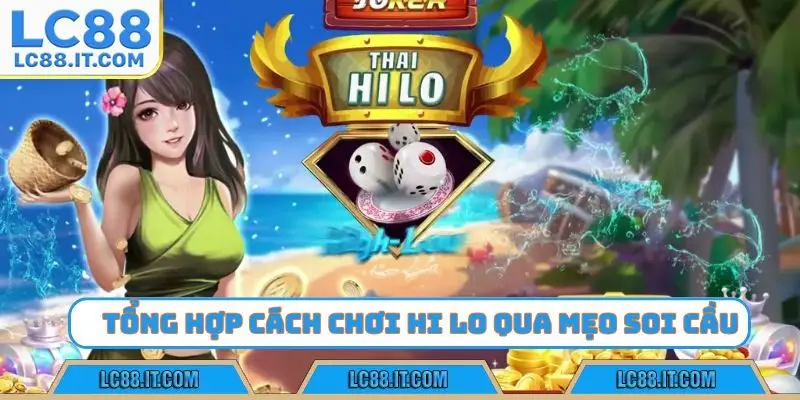 Tổng hợp cách chơi Hi Lo qua mẹo soi cầu